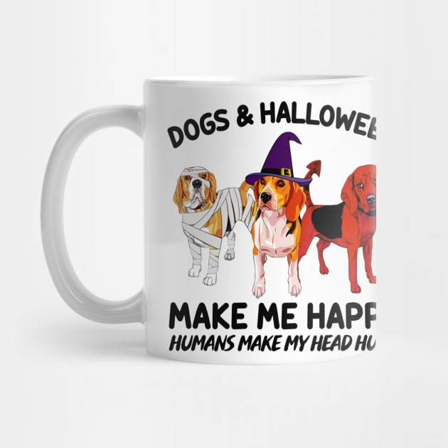 Beagle & Halloween Make Me Happy Humans Make My Head Hurt T-shirt by kimmygoderteart